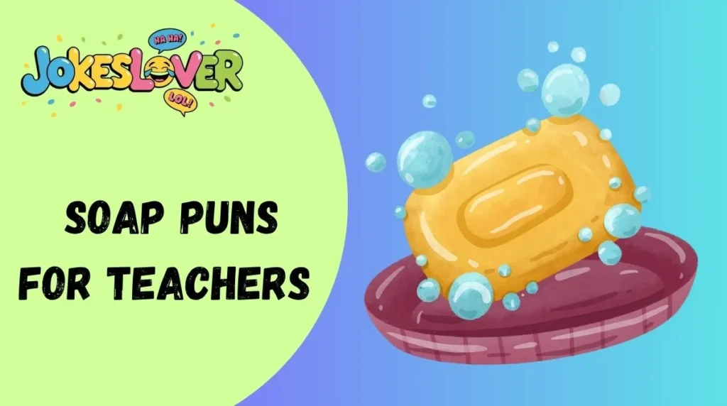 Soap Puns for Teachers