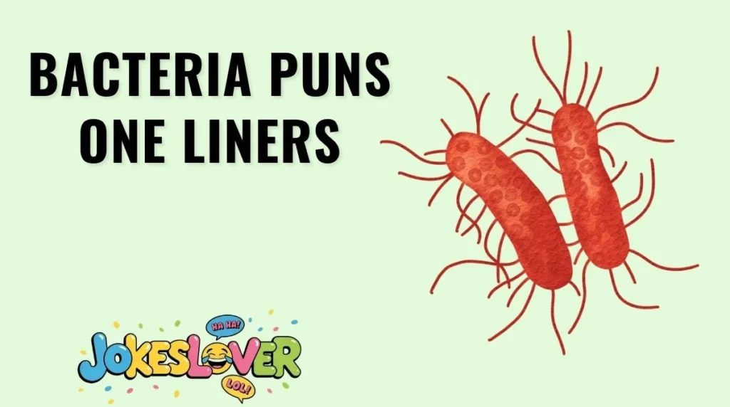Bacteria Puns One Liners