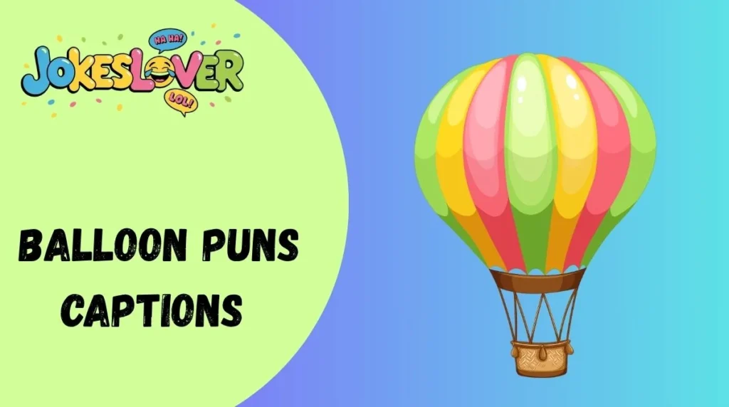 Balloon Puns Captions