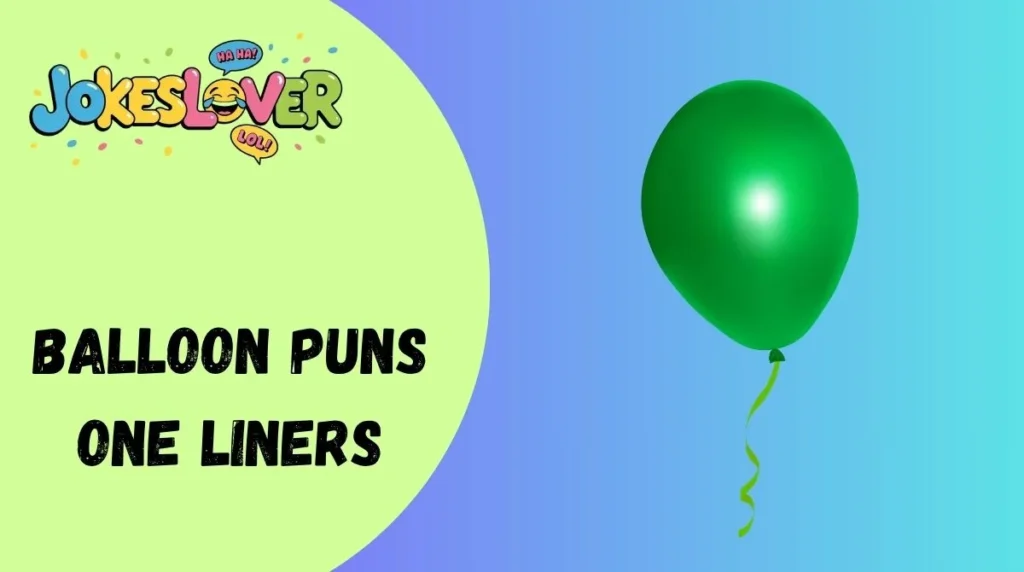 Balloon Puns One Liners