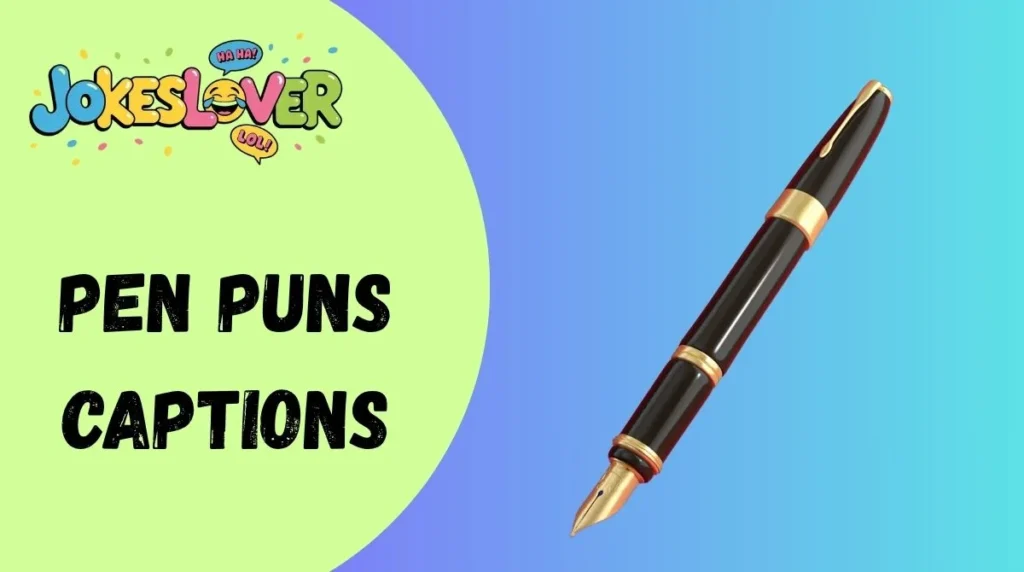 Pen Puns Captions