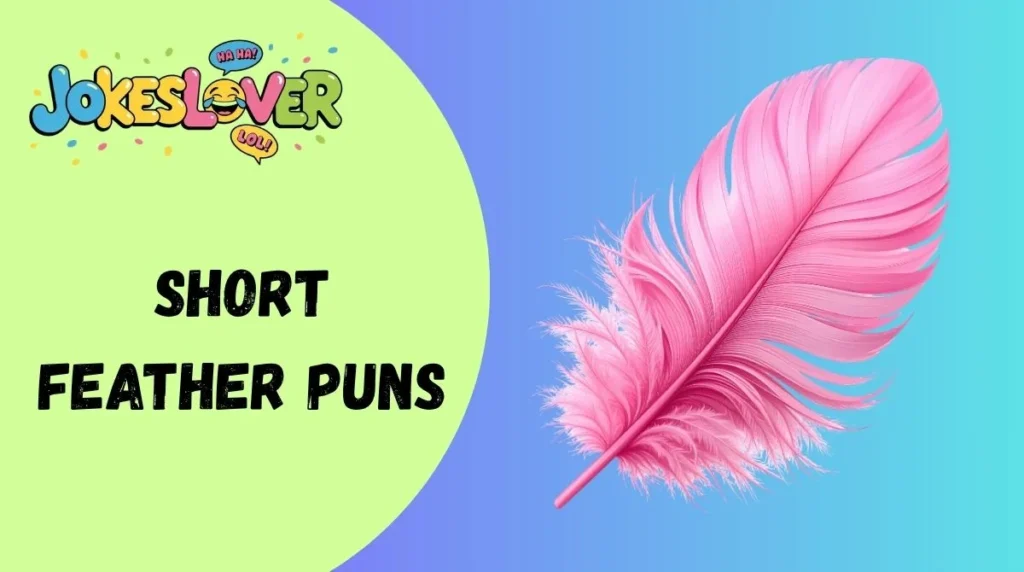 Short Feather Puns