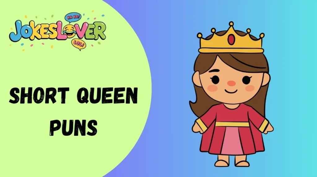 Short Queen Puns