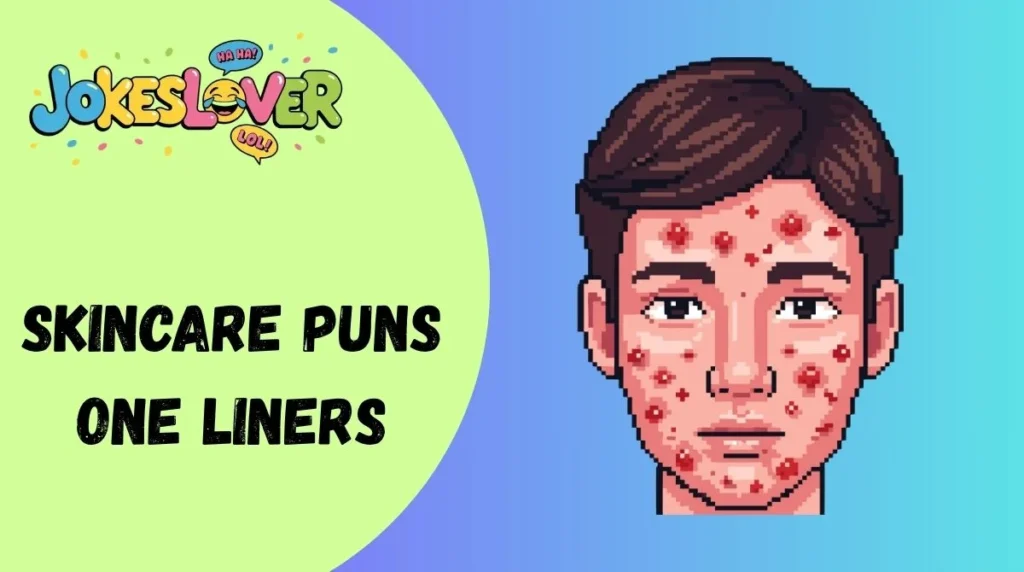 Skincare Puns One Liners