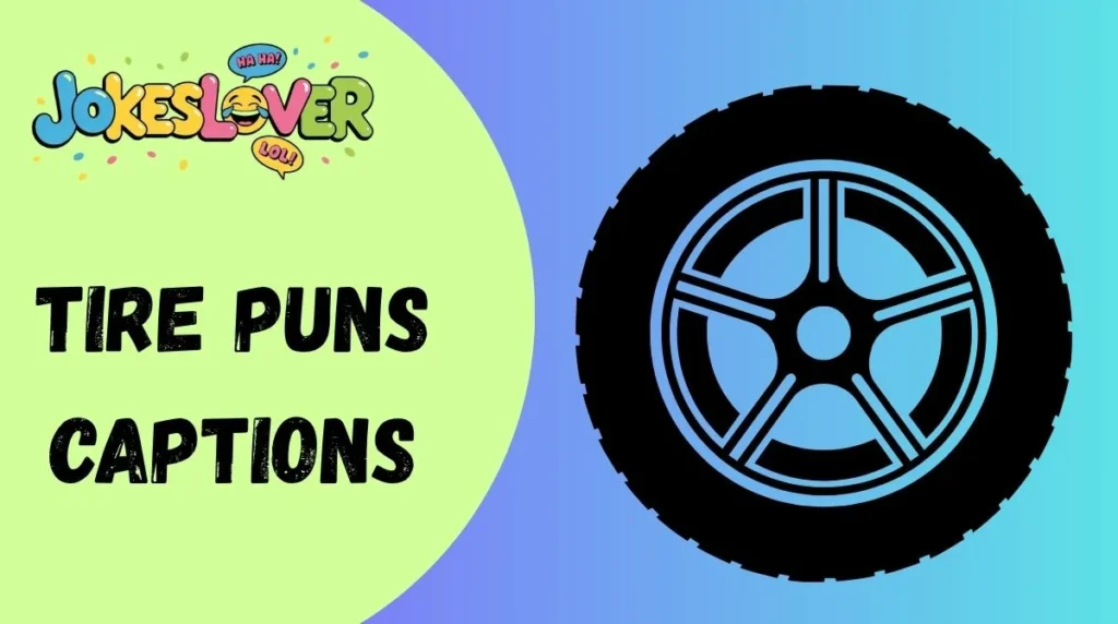 Tire Puns Captions