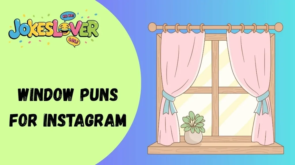 Window Puns for Instagram