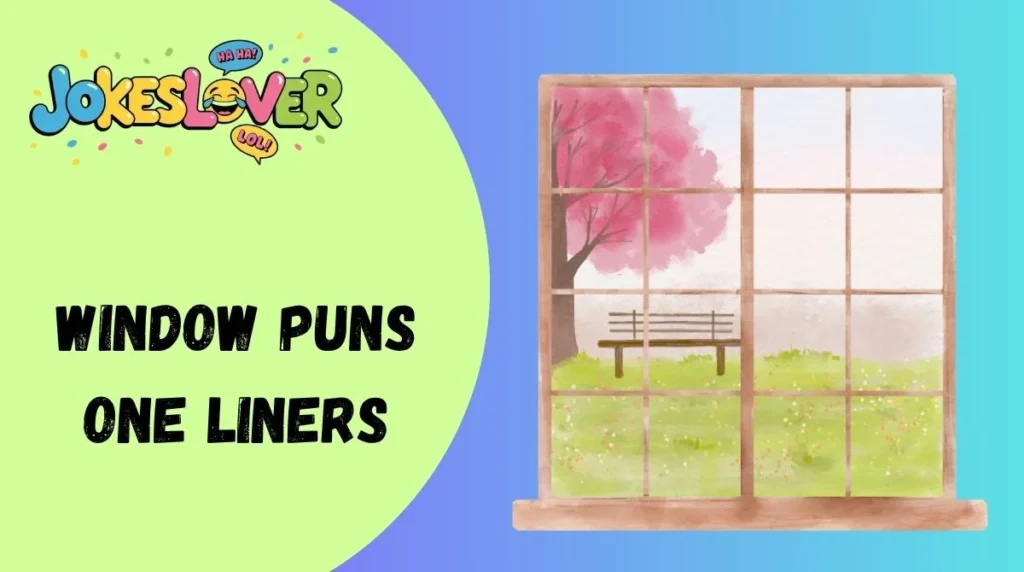 Window Puns One Liners