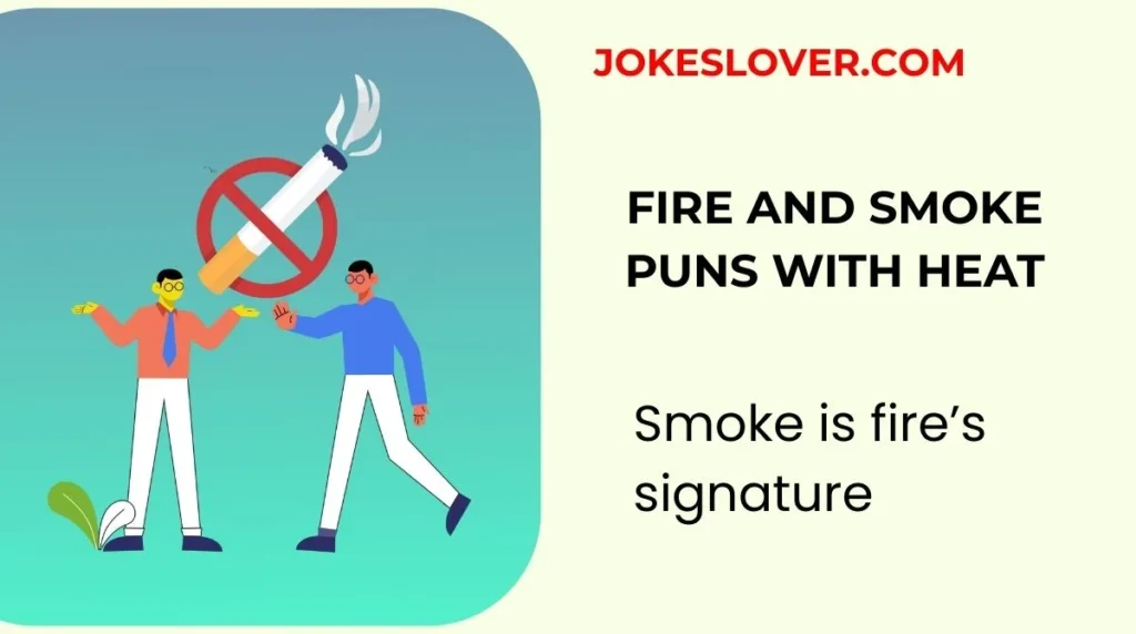 Fire And Smoke Puns With Heat
