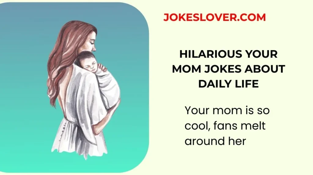Hilarious Your Mom Jokes About Daily Life