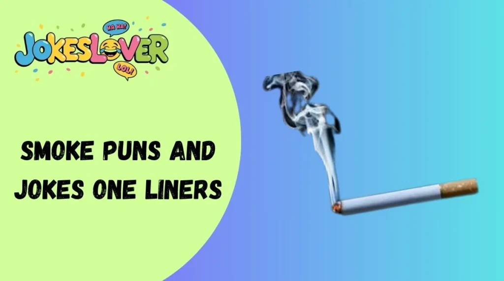 Smoke Puns and Jokes One Liners