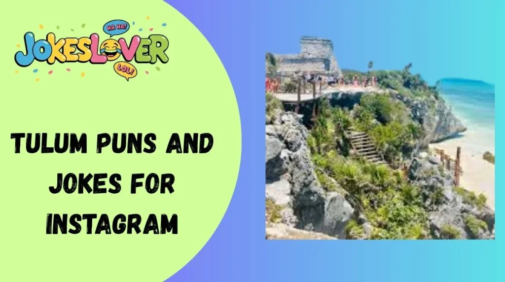 Tulum Puns and Jokes for Instagram