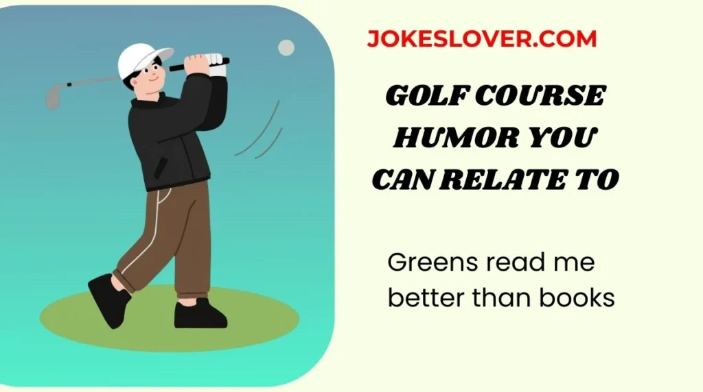 Golf Course Humor You Can Relate To