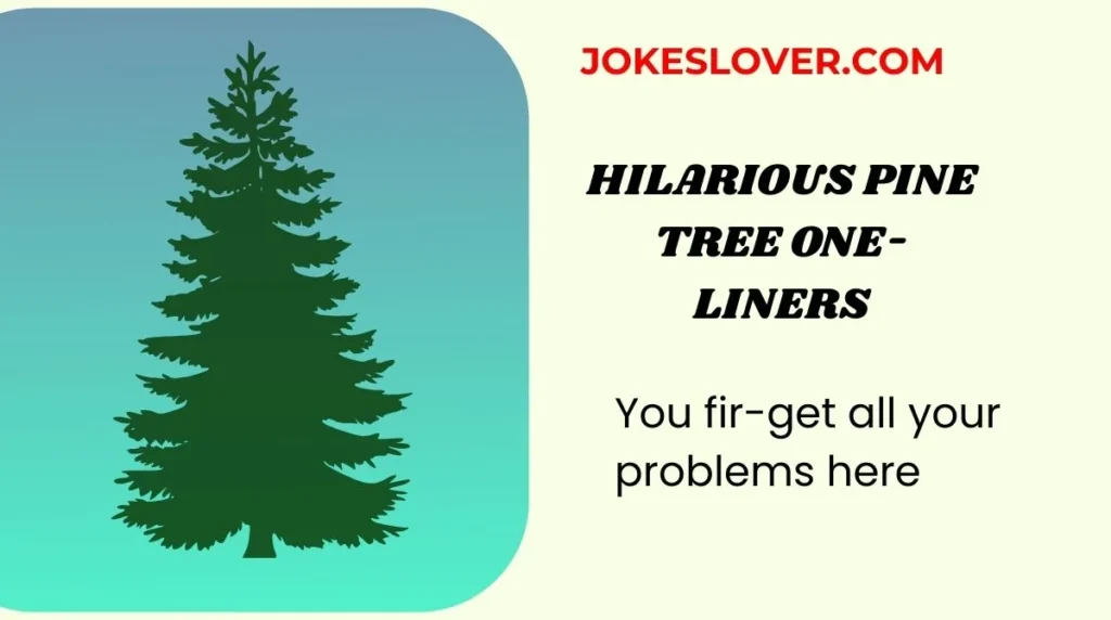 Hilarious Pine Tree One-Liners