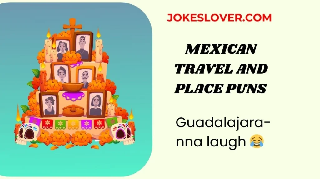 Mexican Travel and Place Puns
