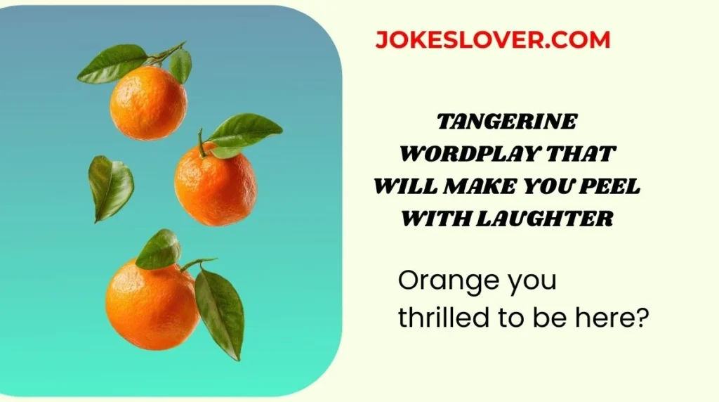 Tangerine Wordplay That Will Make You Peel with Laughter