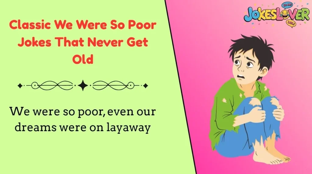 Classic We Were So Poor Jokes That Never Get Old