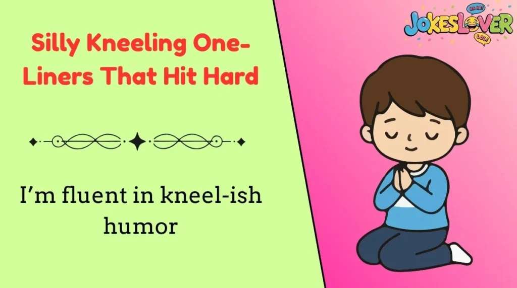 Silly Kneeling One-Liners That Hit Hard