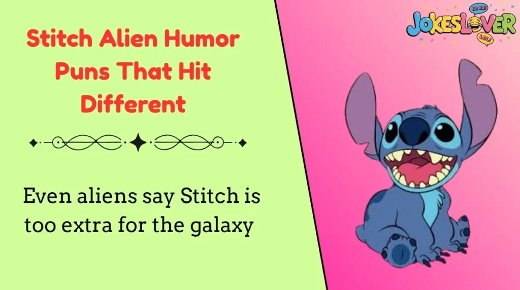 Stitch Alien Humor Puns That Hit Different
