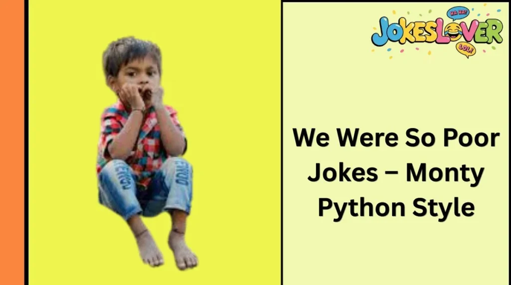 We Were So Poor Jokes – Monty Python Style
