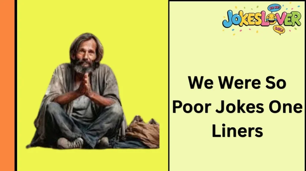 We Were So Poor Jokes One Liners