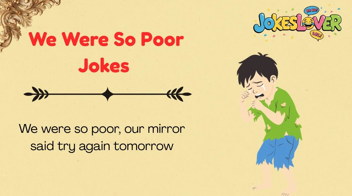We Were So Poor Jokes
