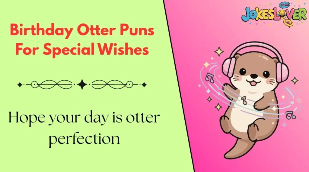 Birthday Otter Puns For Special Wishes 