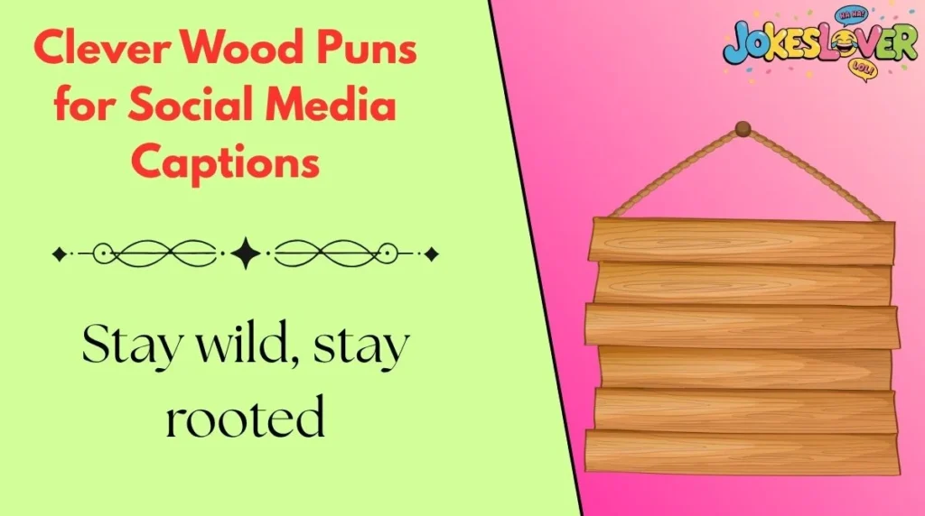 Clever Wood Puns for Social Media Captions 