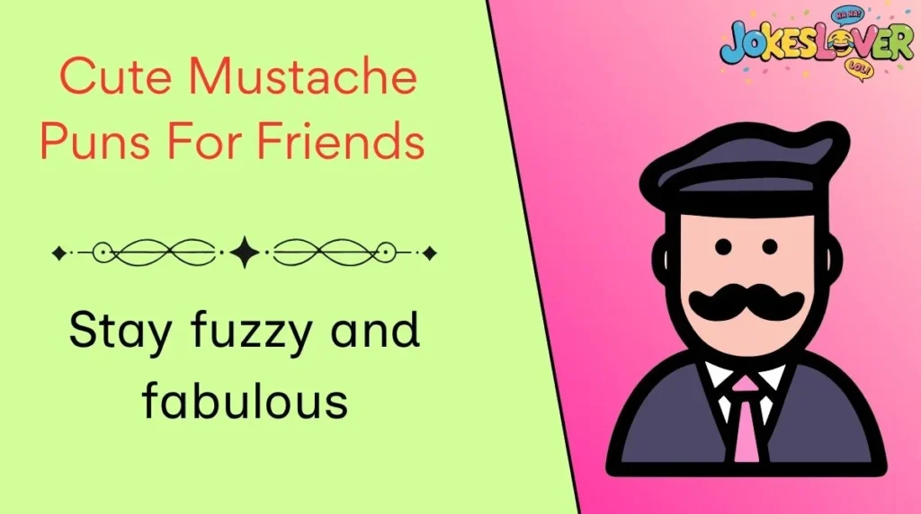 Cute Mustache Puns For Friends 