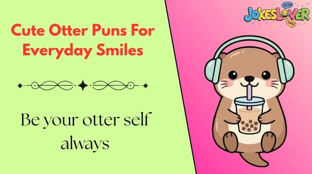 Cute Otter Puns For Everyday Smiles