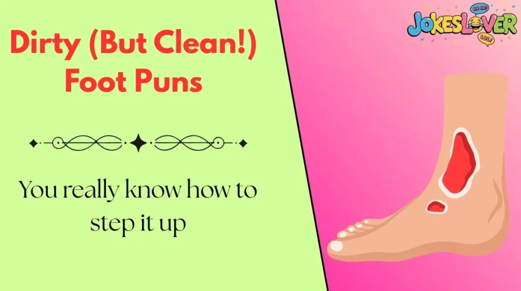 Dirty (But Clean!) Foot Puns 