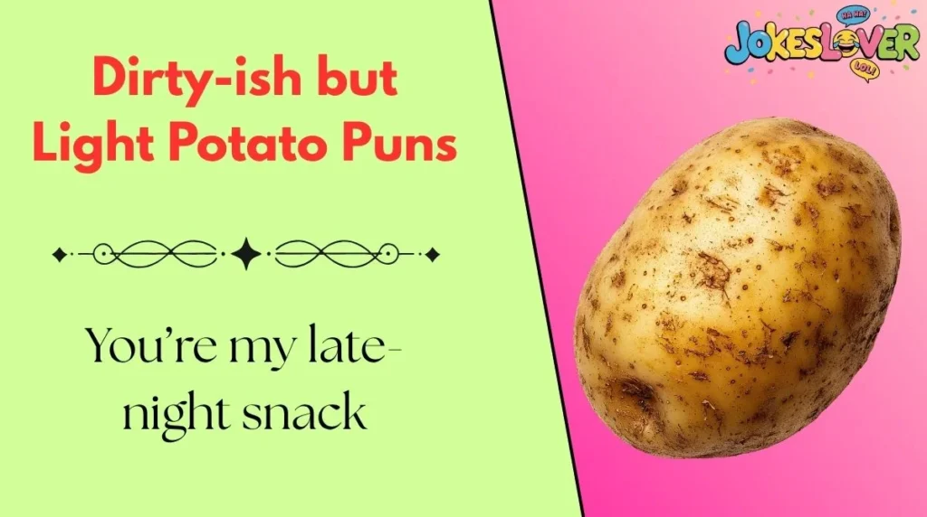 Dirty-ish but Light Potato Puns
