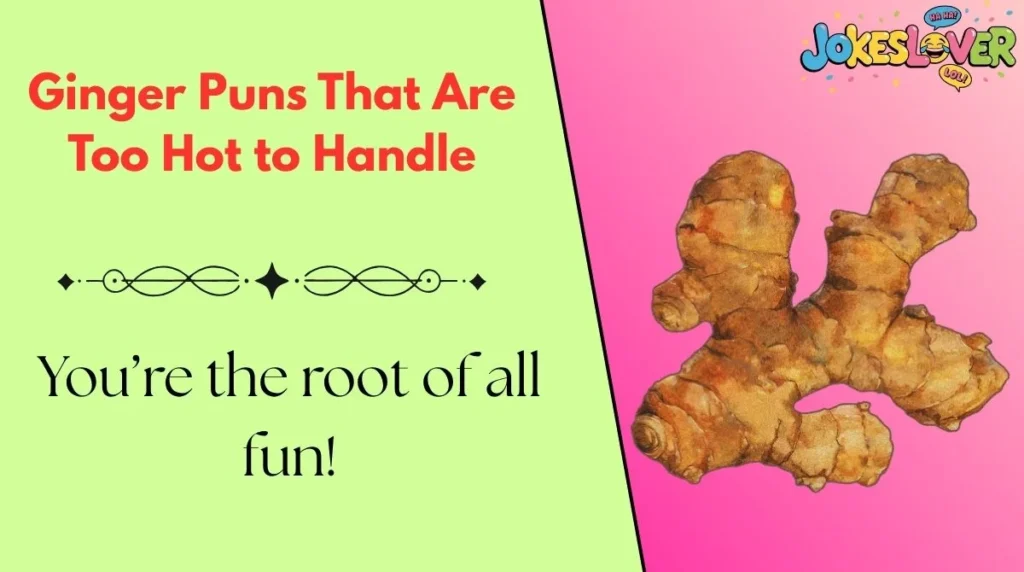 Ginger Puns That Are Too Hot to Handle 
