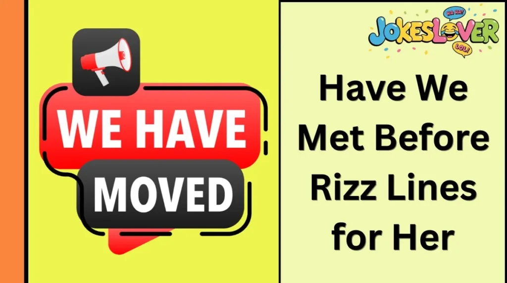 Have We Met Before Rizz Lines for Her