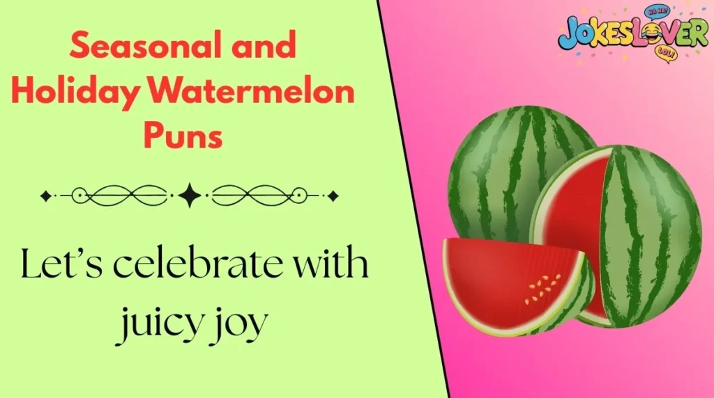 Seasonal and Holiday Watermelon Puns 