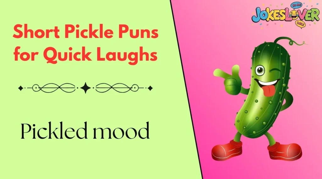 Short Pickle Puns for Quick Laughs