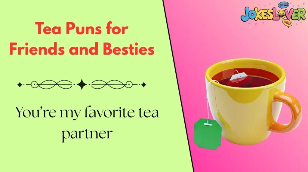 Tea Puns for Friends and Besties