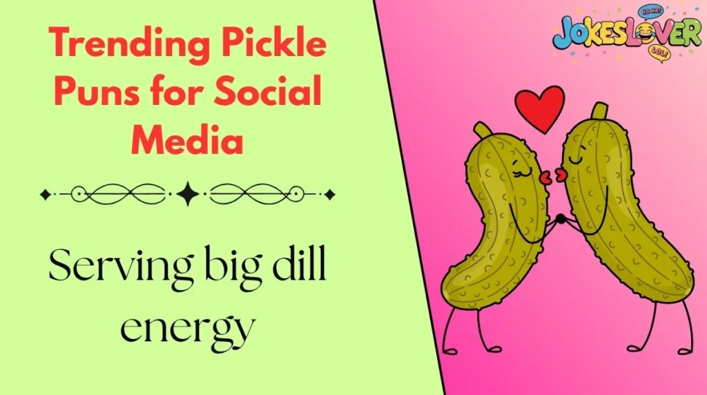 Trending Pickle Puns for Social Media 