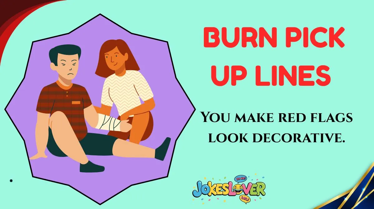 Burn Pick Up Lines