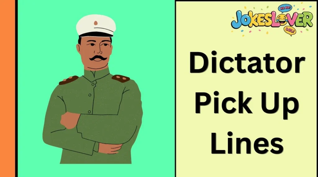 Dictator Pick Up Lines