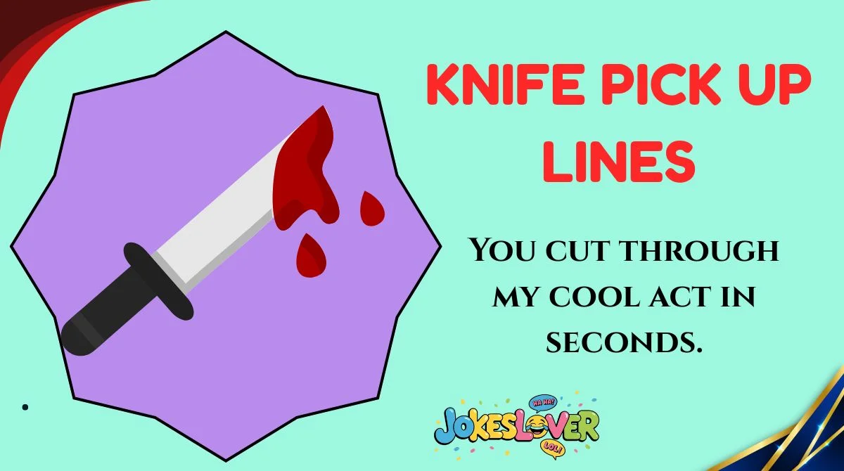 Knife Pick Up Lines