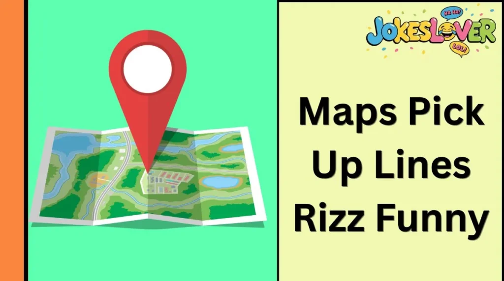 Maps Pick Up Lines Rizz Funny