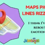 Maps Pick Up Lines Rizz Lines