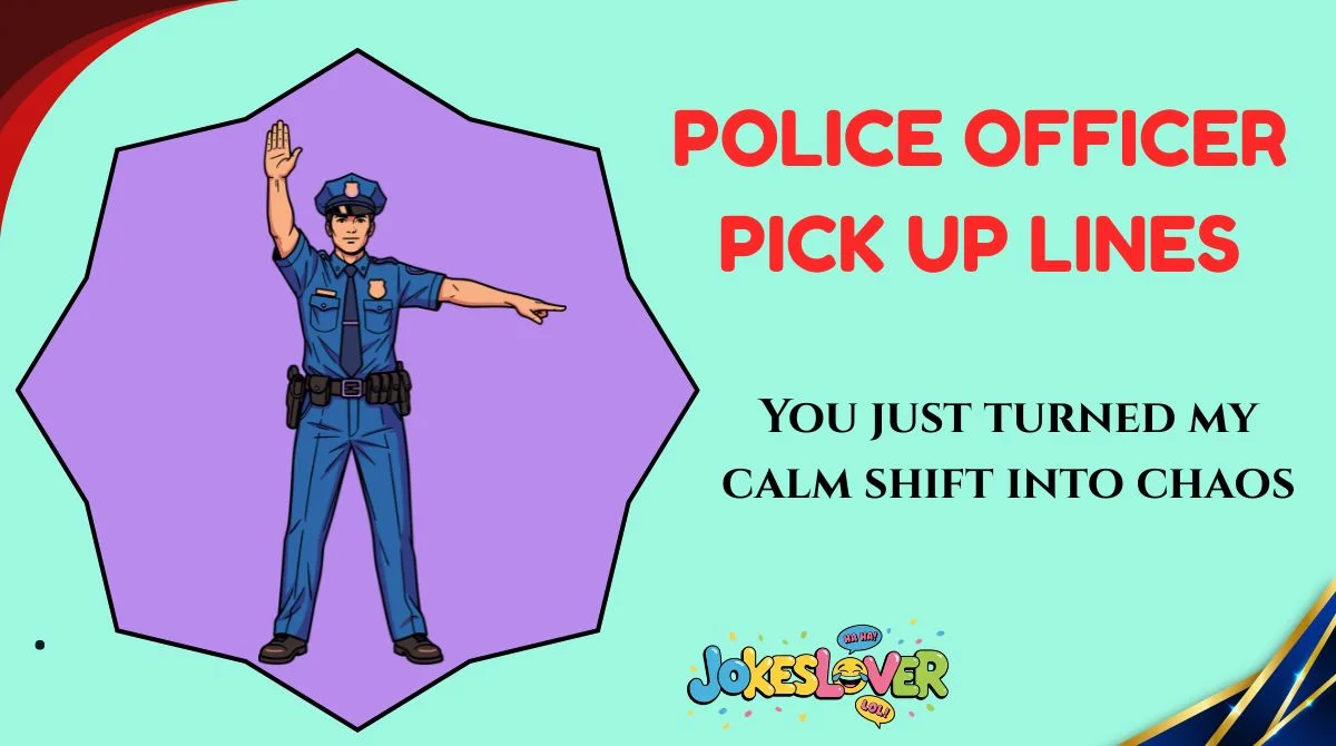 Police Officer Pick Up Lines