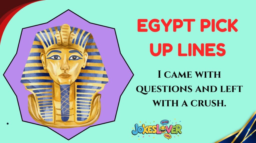 Egypt Pick Up Lines